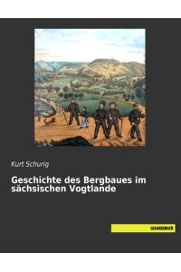 Geschichte des Bergbaues im sächsischen Vogtlande