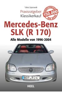 Praxisratgeber Klassikerkauf Mercedes-Benz SLK (R 170)  - Alle Modelle von 1996 bis 2004