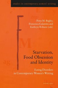 Starvation, Food Obsession and Identity  - Eating Disorders in Contemporary Women¿s Writing