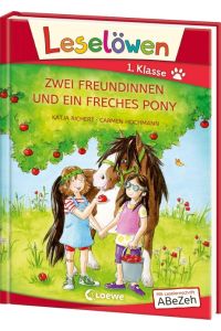 Leselöwen 1. Klasse - Zwei Freundinnen und ein freches Pony  - Großbuchstabenausgabe