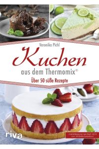 Kuchen aus dem Thermomix®  - Über 50 süße Rezepte