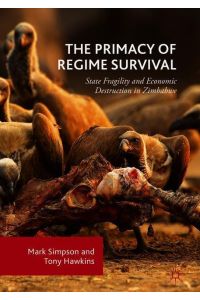 The Primacy of Regime Survival  - State Fragility and Economic Destruction in Zimbabwe