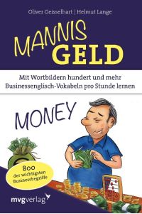Mannis Geld  - Mit Wortbildern hundert und mehr Businessenglisch-Vokabeln pro Stunde lernen. 800 der wichtigsten Businessbegriffe