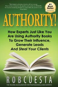 Authority!  - How Experts Just Like You Are Using Authority Books To Grow Their Influence, Raise Their Fees And Steal Your Clients!