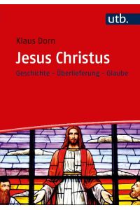 Jesus Christus  - Geschichte - Überlieferung - Glaube