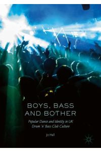 Boys, Bass and Bother  - Popular Dance and Identity in UK Drum ¿n¿ Bass Club Culture