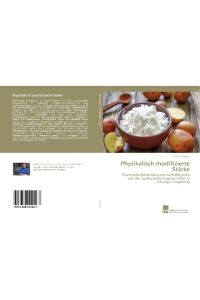 Physikalisch modifizierte Stärke  - Thermische Behandlung von Kartoffelstärke und die resultierenden Eigenschaften in wässriger Umgebung
