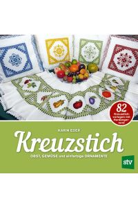 Kreuzstich  - Obst, Gemüse und einfarbige Ornamente, 82 Kreuzstichvorlagen mit Hardangerrand