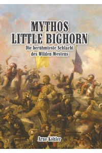 Mythos Little Bighorn  - Die berühmteste Schlacht des Wilden Westens