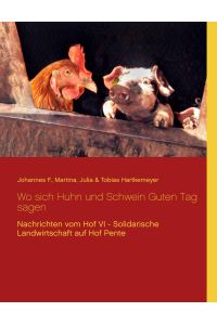 Wo sich Huhn und Schwein Guten Tag sagen  - Nachrichten vom Hof VI - Solidarische Landwirtschaft auf Hof Pente