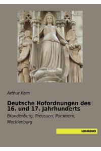 Deutsche Hofordnungen des 16. und 17. Jahrhunderts  - Brandenburg, Preussen, Pommern, Mecklenburg