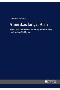 Amerikas langer Arm  - Kontroversen um die Nutzung von Grönland im Zweiten Weltkrieg