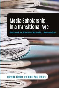 Media Scholarship in a Transitional Age  - Research in Honor of Pamela J. Shoemaker