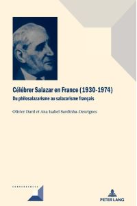 Célébrer Salazar en France (1930¿1974)  - Du philosalazarisme au salazarisme français
