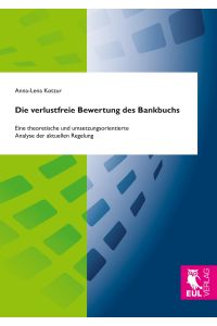 Die verlustfreie Bewertung des Bankbuchs  - Eine theoretische und umsetzungsorientierte Analyse der aktuellen Regelung