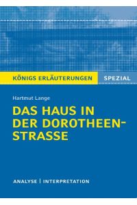 Königs Erläuterungen Spezial: Das Haus in der Dorotheenstraße von Hartmut Lange.   - Textanalyse und Interpretation mit ausführlicher Inhaltsangabe