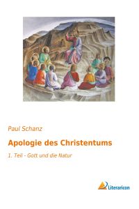 Apologie des Christentums  - 1. Teil - Gott und die Natur