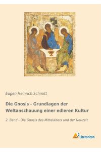 Die Gnosis - Grundlagen der Weltanschauung einer edleren Kultur  - 2. Band - Die Gnosis des Mittelalters und der Neuzeit