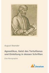 Agnostikus, Geist des Tertullianus und Einleitung in dessen Schriften  - Eine Monographie
