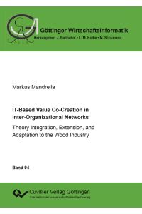 IT-Based Value Co-Creation in Inter-Organizational Networks. Theory Integration, Extension, and Adaptation to the Wood Industry
