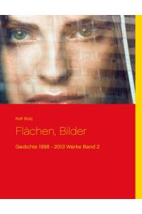 Flächen, Bilder  - Gedichte 1998 - 2013    Werke   Band 2