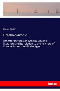 Greeko-Slavonic  - Ilchester lectures on Greeko-Slavonic literature and its relation to the folk-lore of Europe during the Middle Ages