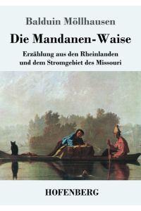 Die Mandanen-Waise  - Erzählung aus den Rheinlanden und dem Stromgebiet des Missouri