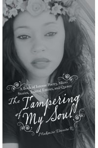 The Tampering of My Soul  - A Book of Intense Poetry, Micro Stories, Journal Entries, and Quotes
