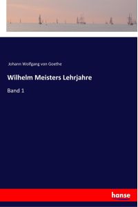 Wilhelm Meisters Lehrjahre  - Band 1