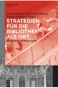 Strategien für die Bibliothek als Ort  - Festschrift für Petra Hauke
