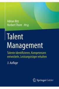 Talent Management  - Talente identifizieren, Kompetenzen entwickeln, Leistungsträger erhalten
