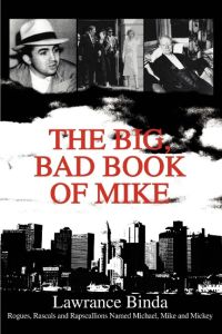 The Big, Bad Book of Mike  - Rogues, Rascals and Rapscallions Named Michael, Mike and Mickey