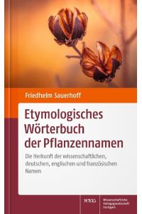 Etymologisches Wörterbuch der Pflanzennamen  - Die Herkunft der wissenschaftlichen, deutschen, englischen und französischen Namen