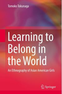 Learning to Belong in the World  - An Ethnography of Asian American Girls