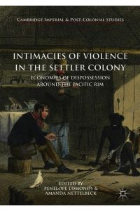Intimacies of Violence in the Settler Colony  - Economies of Dispossession around the Pacific Rim