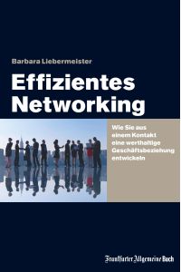 Effizientes Networking  - Wie Sie aus einem Kontakt eine werthaltige Geschäftsbeziehung entwickeln
