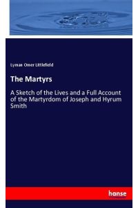 The Martyrs  - A Sketch of the Lives and a Full Account of the Martyrdom of Joseph and Hyrum Smith