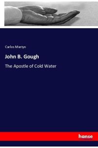John B. Gough  - The Apostle of Cold Water