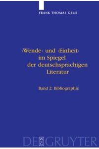 'Wende' und 'Einheit' im Spiegel der deutschsprachigen Literatur  - Ein Handbuch. Bd 1: Untersuchungen. Bd 2: Bibliographie