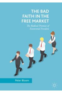 The Bad Faith in the Free Market  - The Radical Promise of Existential Freedom
