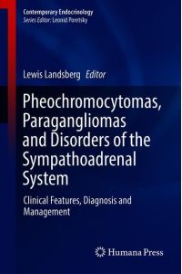 Pheochromocytomas, Paragangliomas and Disorders of the Sympathoadrenal System  - Clinical Features, Diagnosis and Management