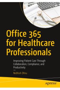 Office 365 for Healthcare Professionals  - Improving Patient Care Through Collaboration, Compliance, and Productivity