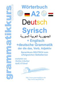 Wörterbuch Deutsch - Syrisch - Englisch A2  - Lernwortschatz A2 Sprachkurs Deutsch zum erfolgreichen Selbstlernen für TeilnehmerInnen aus Syrien