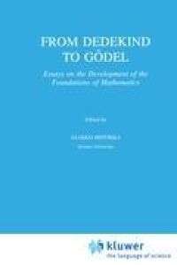 From Dedekind to Gödel  - Essays on the Development of the Foundations of Mathematics