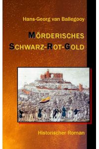 Mörderisches Schwarz-Rot-Gold  - Historischer Roman