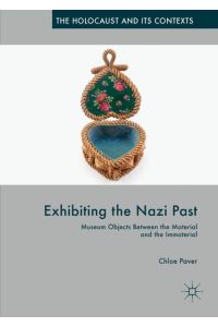 Exhibiting the Nazi Past  - Museum Objects Between the Material and the Immaterial