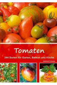 Tomaten  - 244 Sorten für Garten, Balkon und Küche