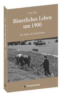 Bäuerliches Leben um 1900  - Band 2: Der Bauer als Ackermann