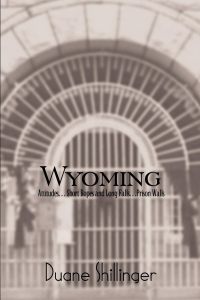 Wyoming  - Attitudes. . . Short Ropes and Long Falls. . .Prison Walls