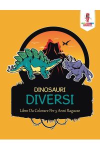 Dinosauri Diversi  - Libro Da Colorare Per 5 Anni Ragazze